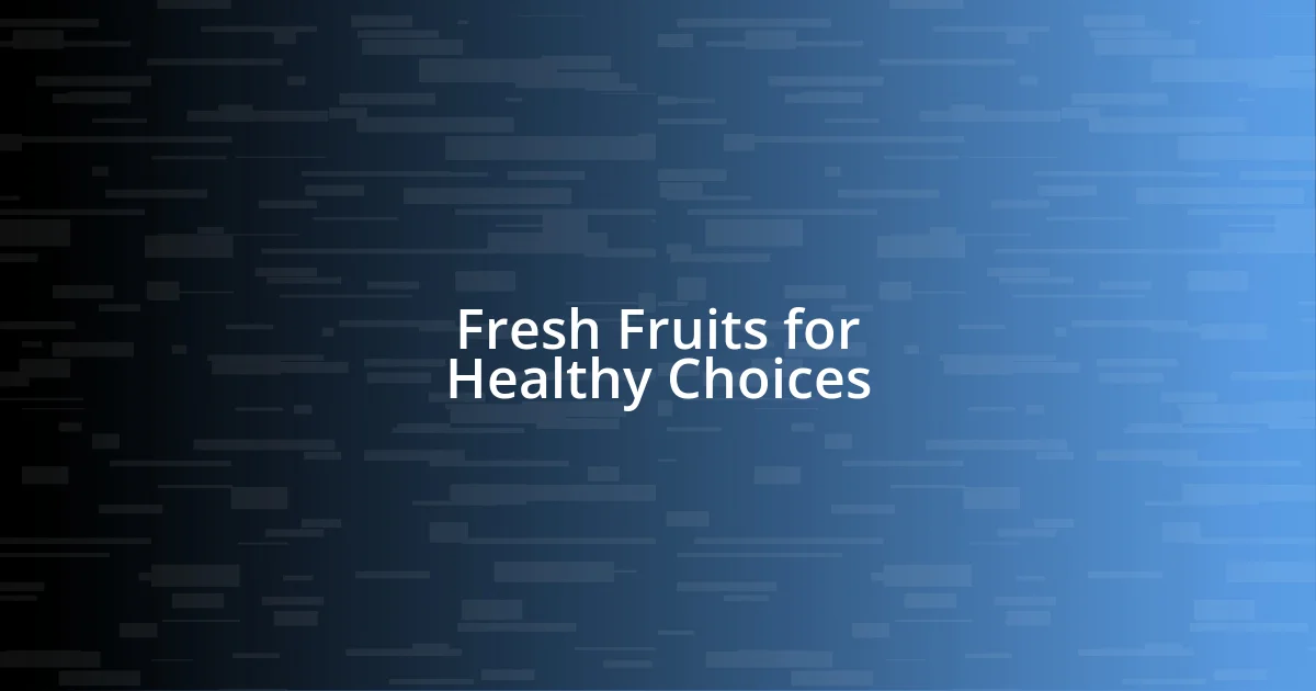 Fresh Fruits for Healthy Choices