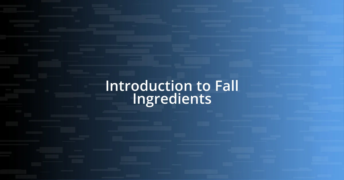 Introduction to Fall Ingredients