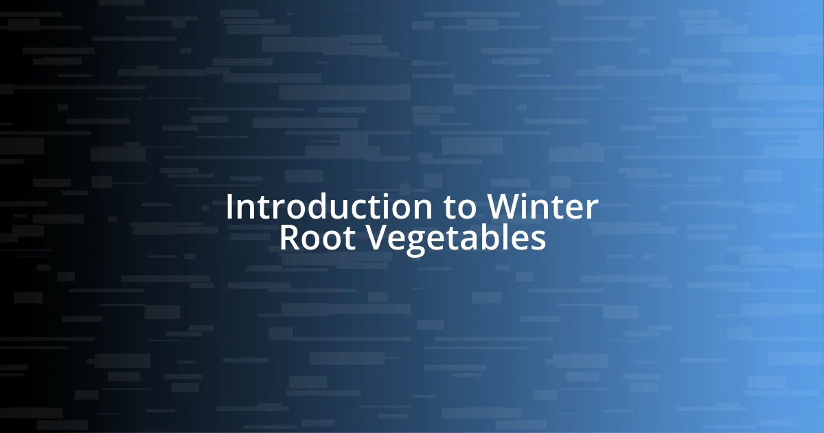 Introduction to Winter Root Vegetables