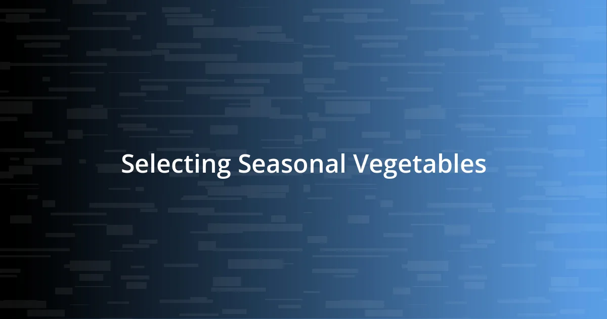 Selecting Seasonal Vegetables