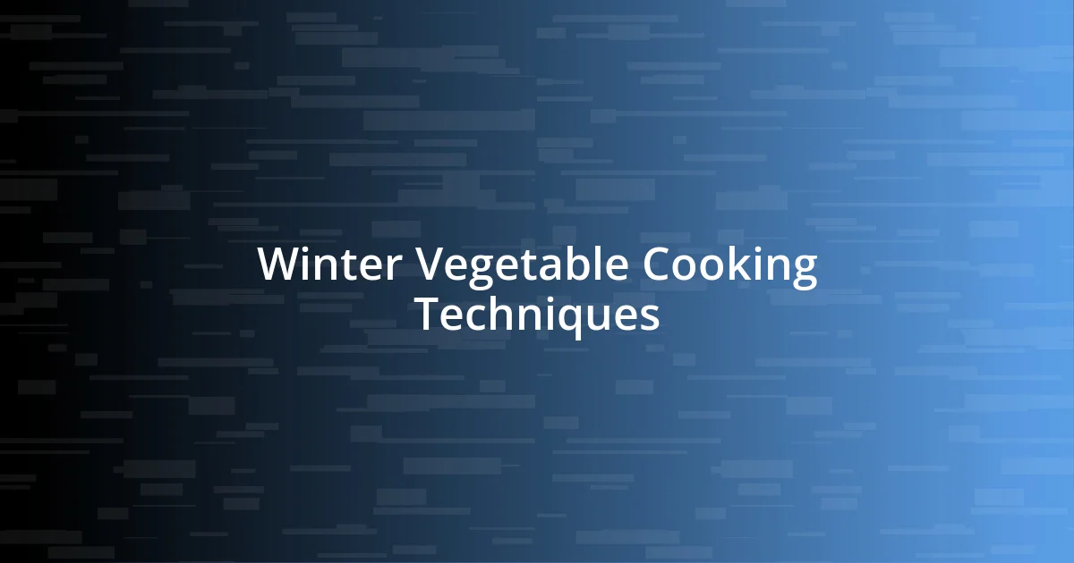 Winter Vegetable Cooking Techniques