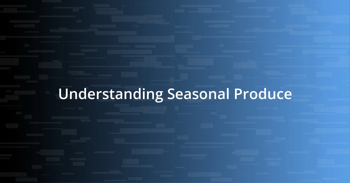 Understanding Seasonal Produce