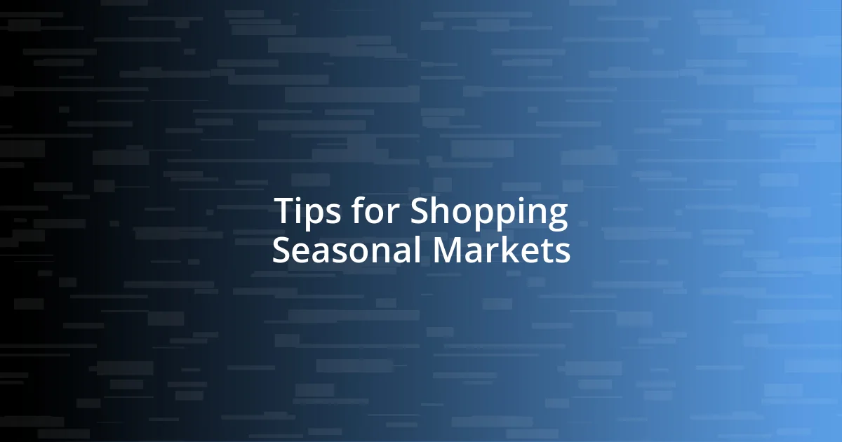 Tips for Shopping Seasonal Markets