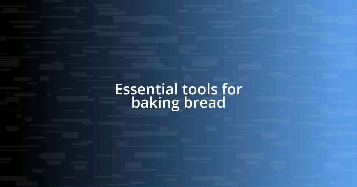 Essential tools for baking bread