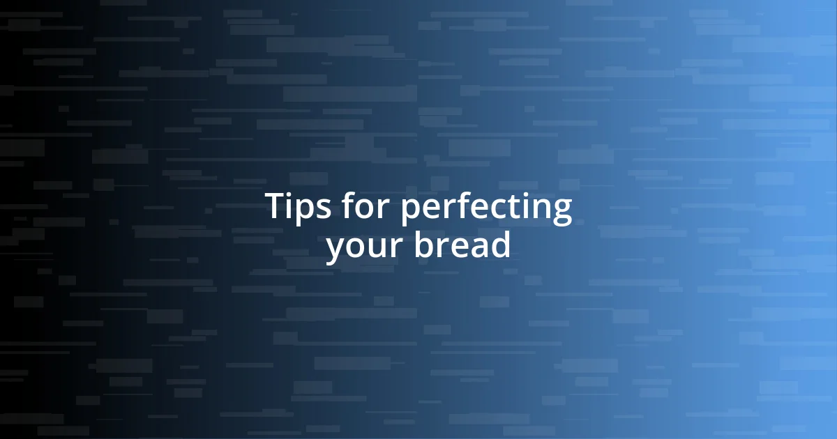 Tips for perfecting your bread