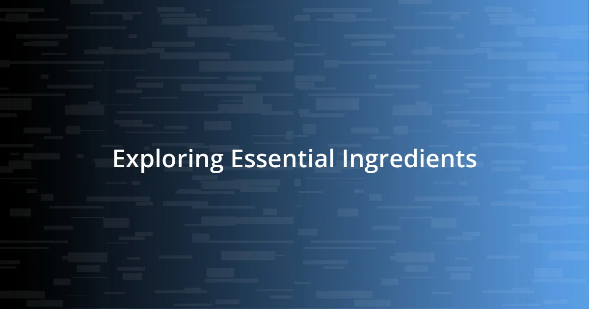 Exploring Essential Ingredients