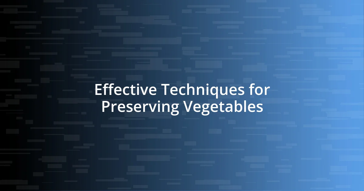 Effective Techniques for Preserving Vegetables