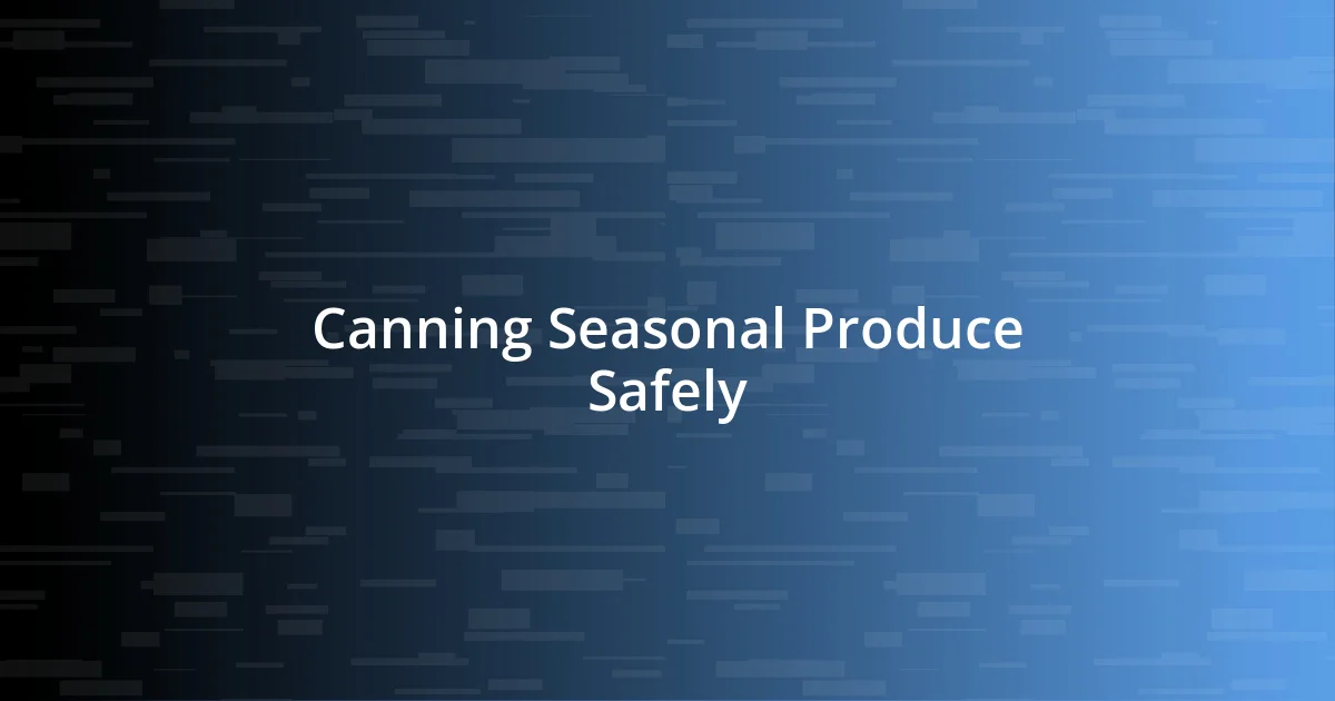 Canning Seasonal Produce Safely