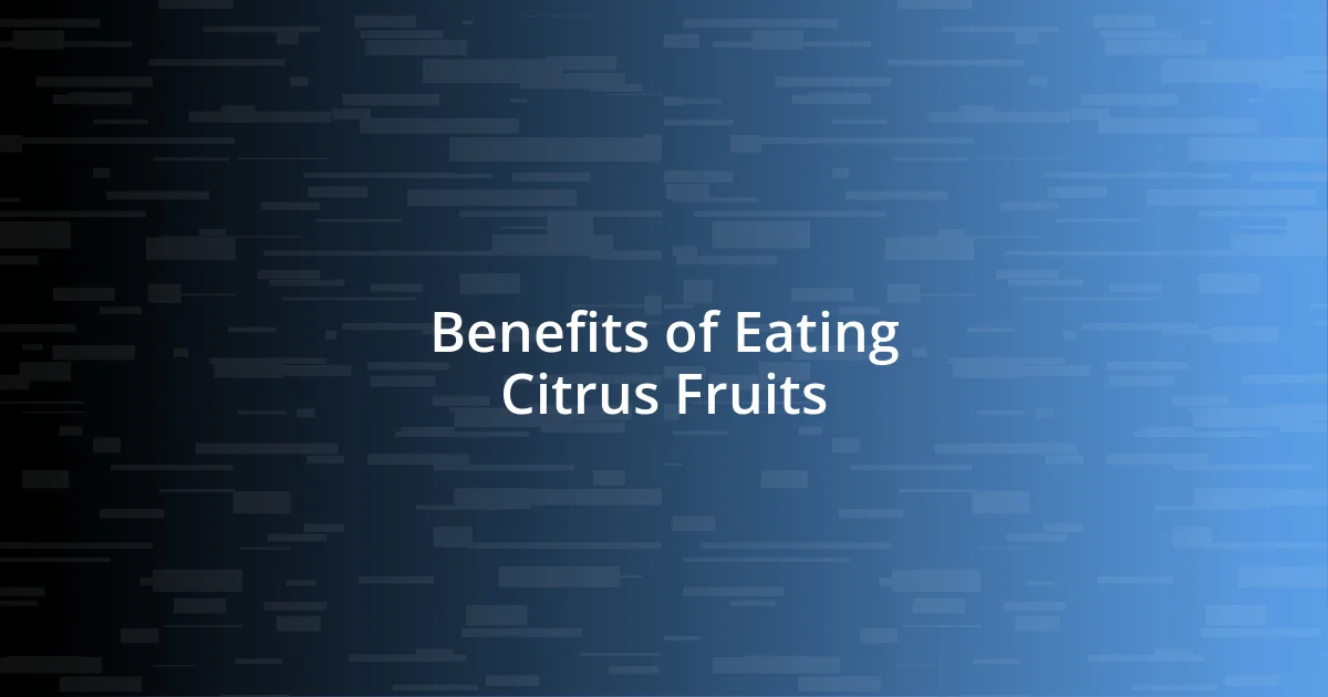 Benefits of Eating Citrus Fruits