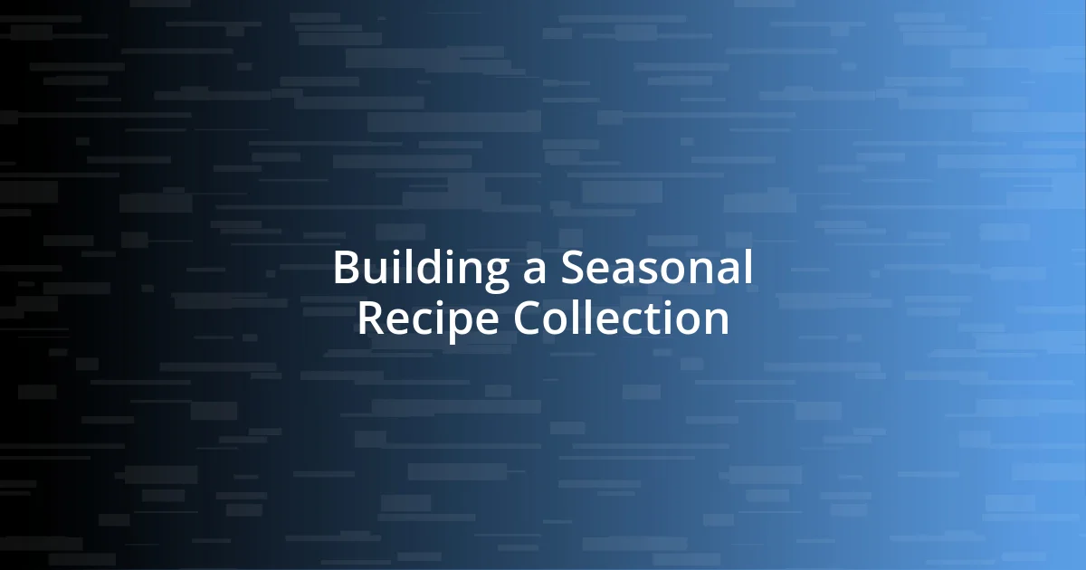 Building a Seasonal Recipe Collection