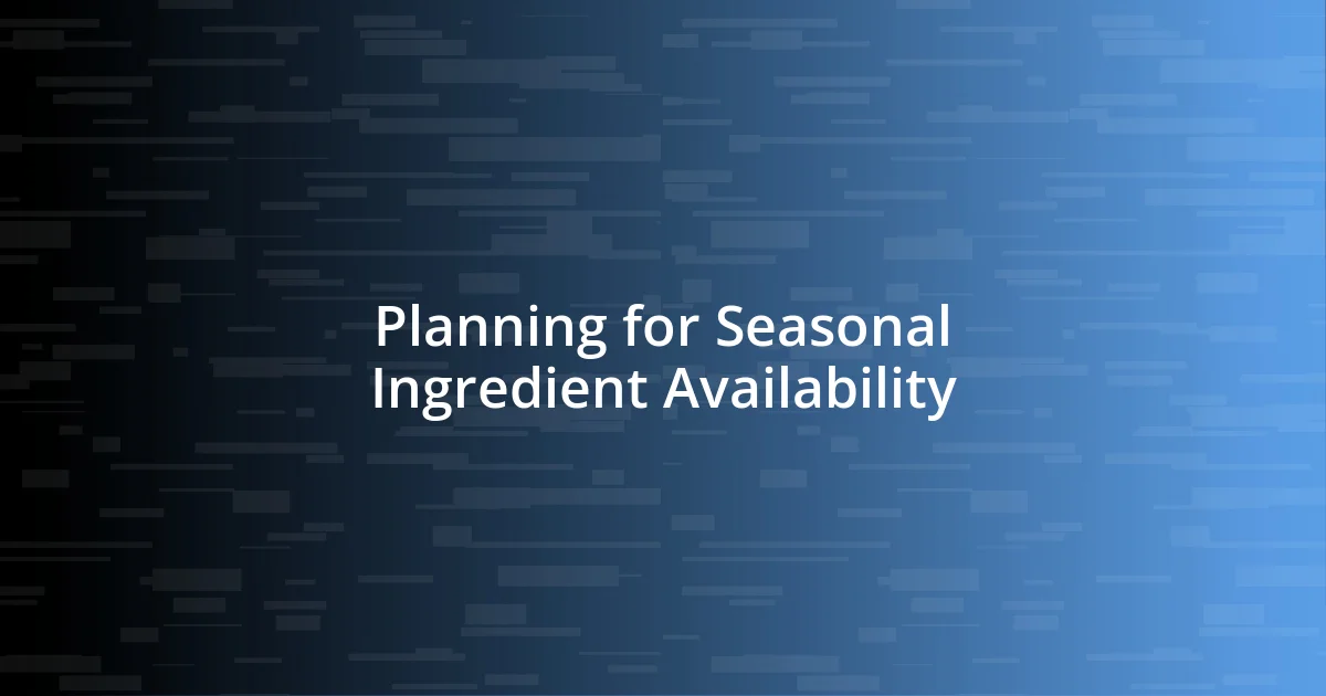 Planning for Seasonal Ingredient Availability