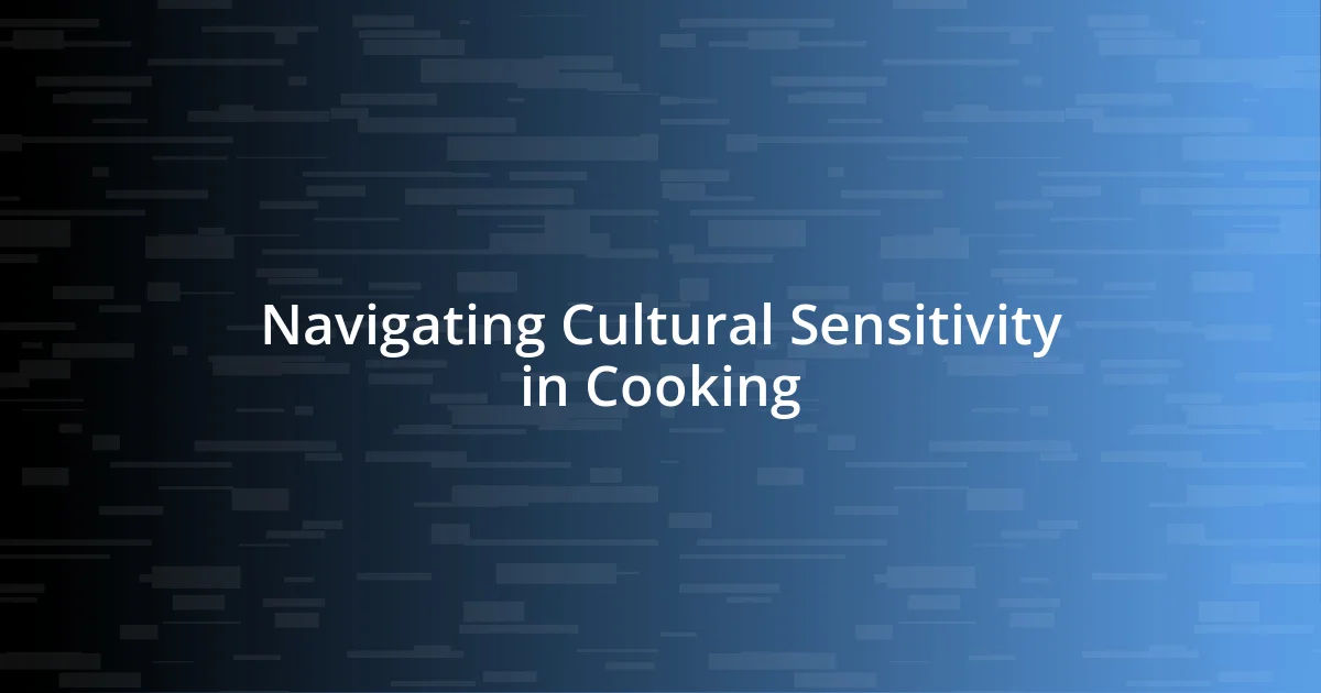 Navigating Cultural Sensitivity in Cooking