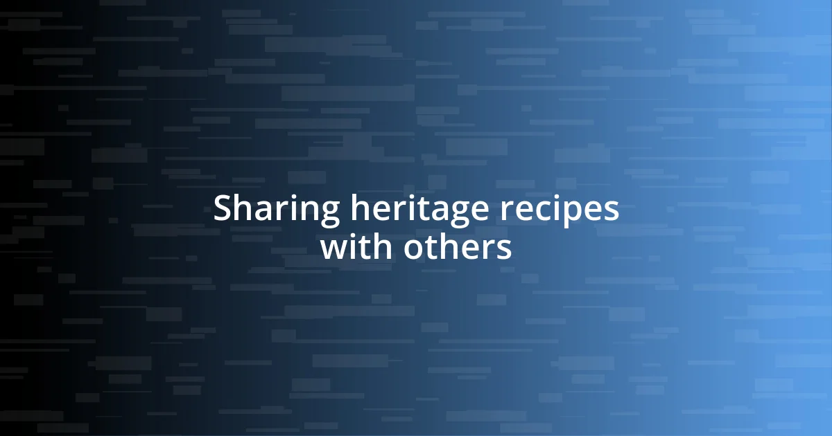 Sharing heritage recipes with others