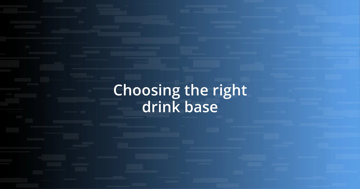 Choosing the right drink base