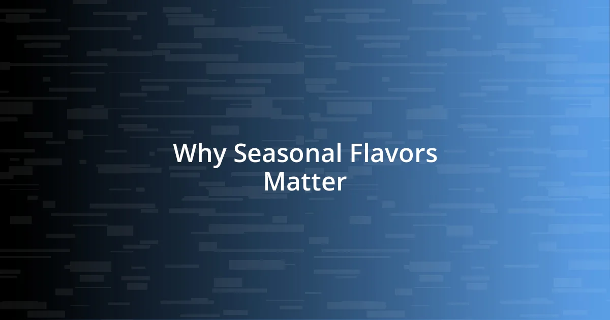 Why Seasonal Flavors Matter