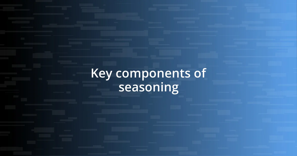 Key components of seasoning