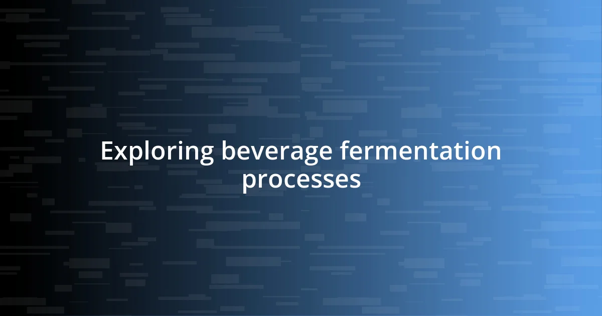 Exploring beverage fermentation processes