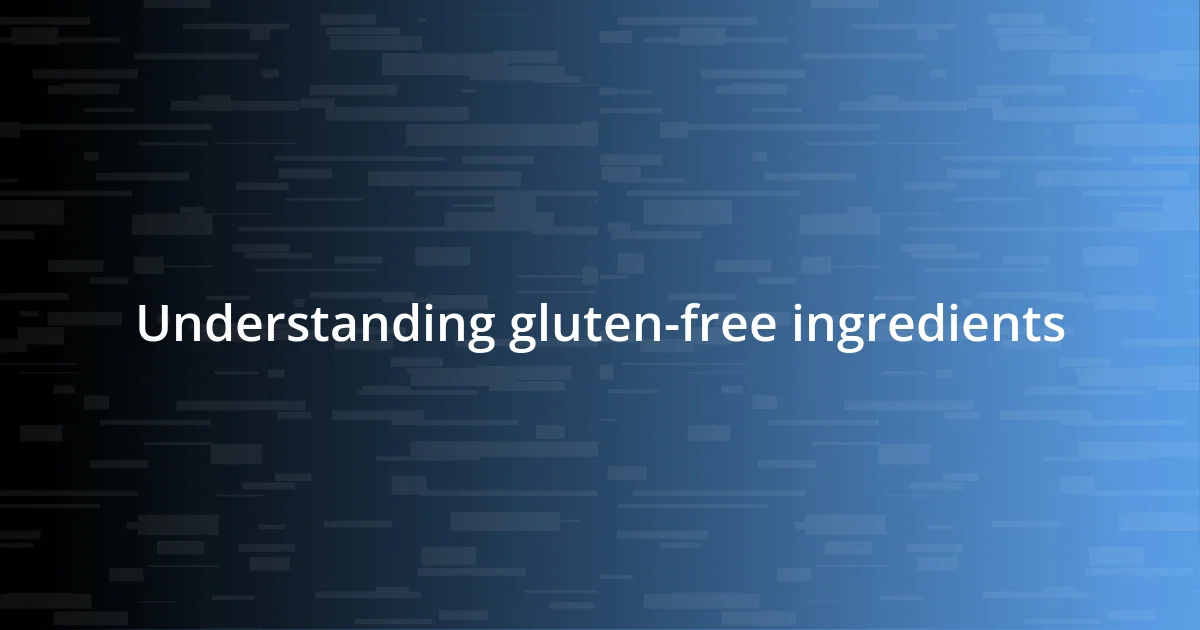 Understanding gluten-free ingredients