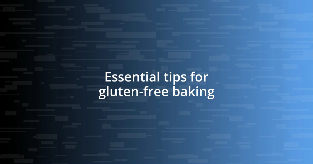 Essential tips for gluten-free baking