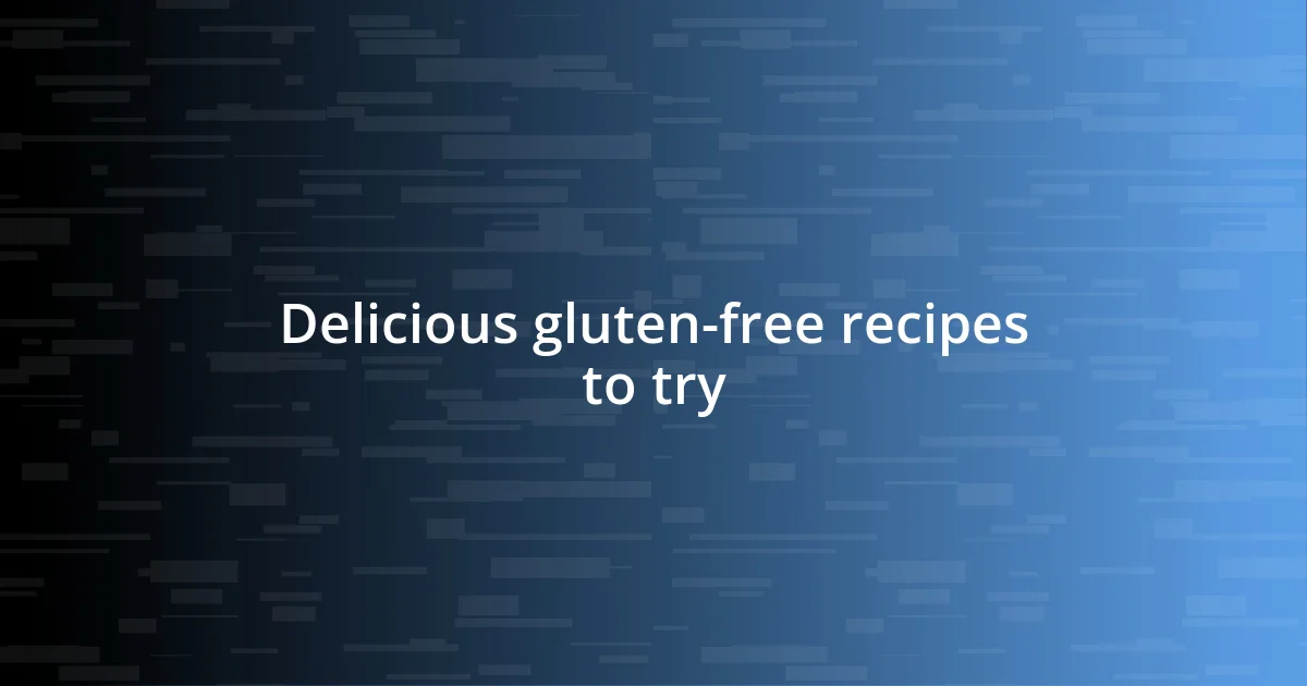 Delicious gluten-free recipes to try