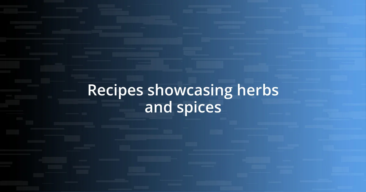 Recipes showcasing herbs and spices