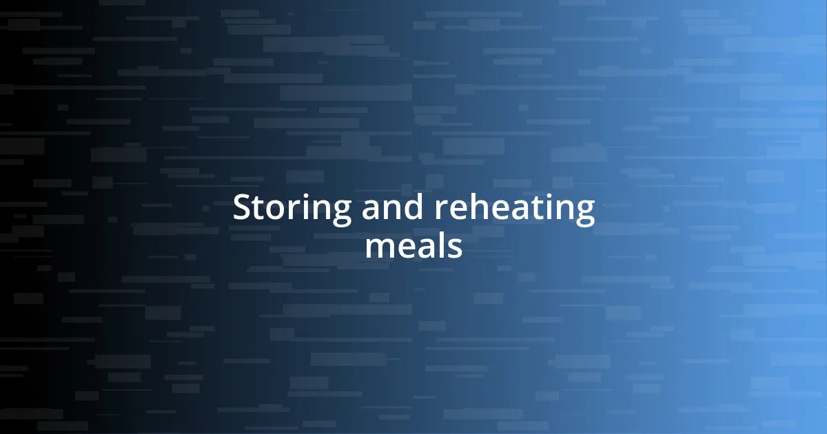 Storing and reheating meals