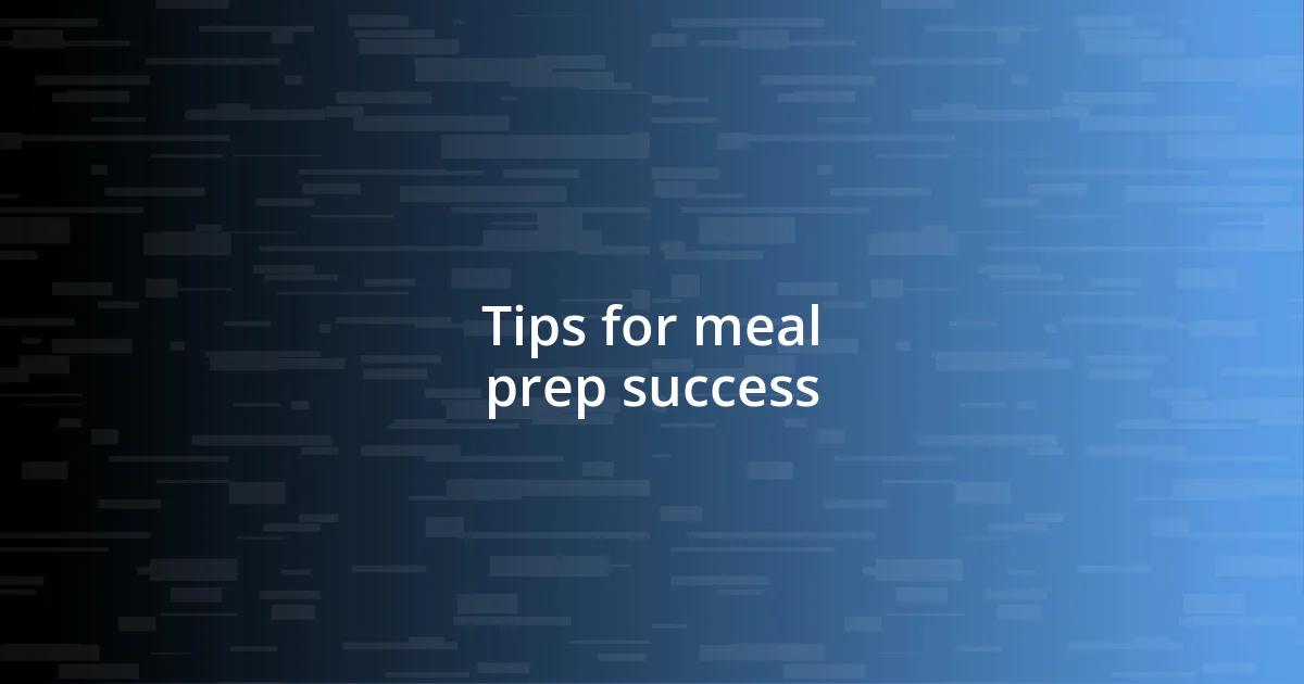 Tips for meal prep success