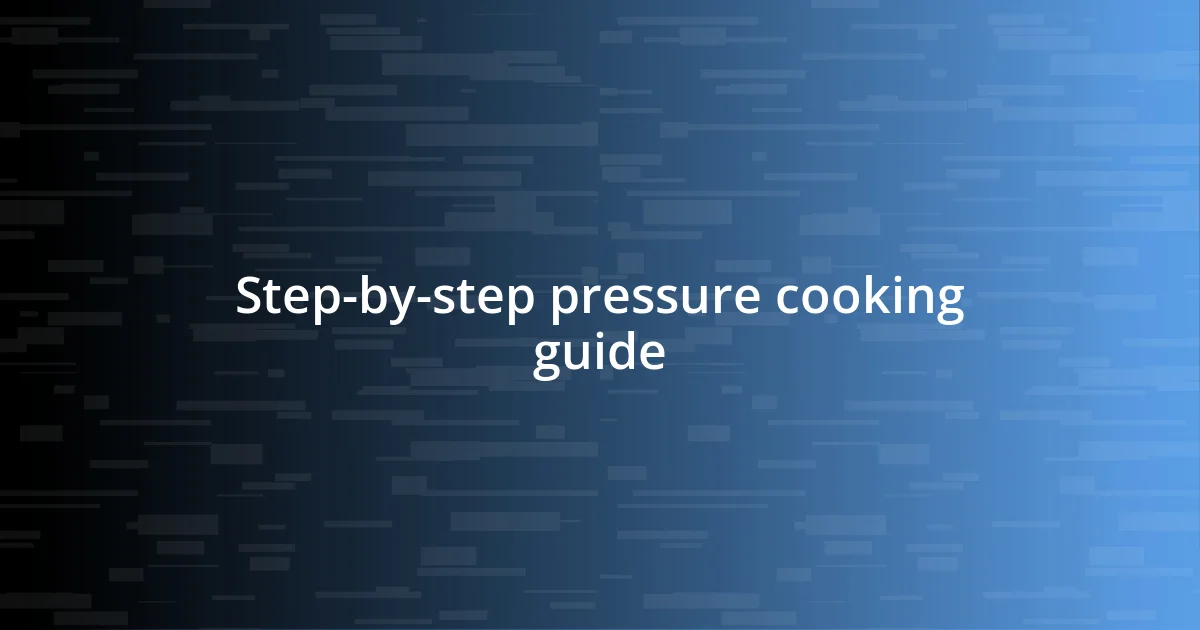 Step-by-step pressure cooking guide