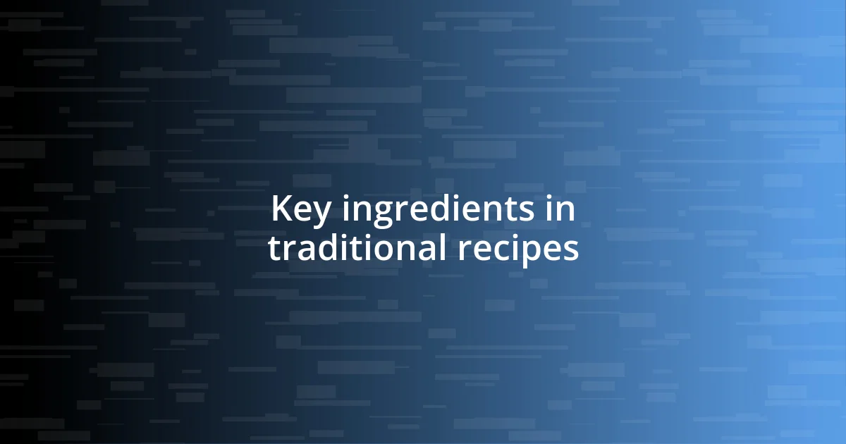 Key ingredients in traditional recipes