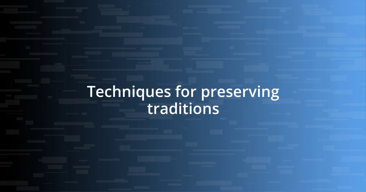 Techniques for preserving traditions