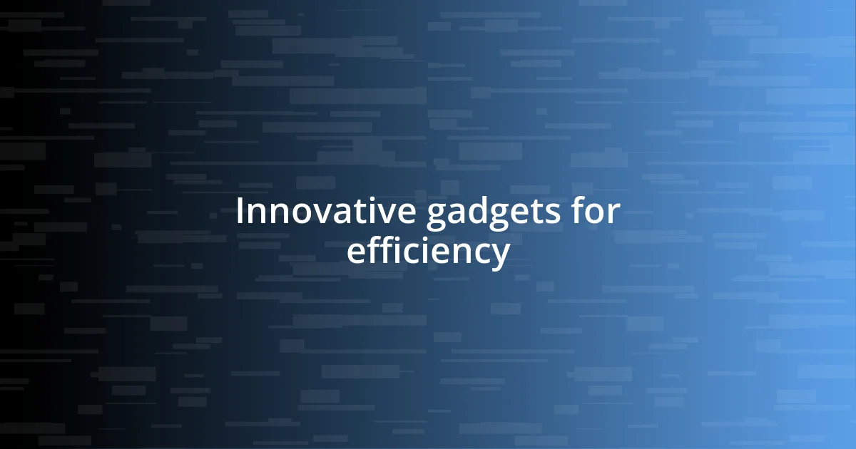 Innovative gadgets for efficiency