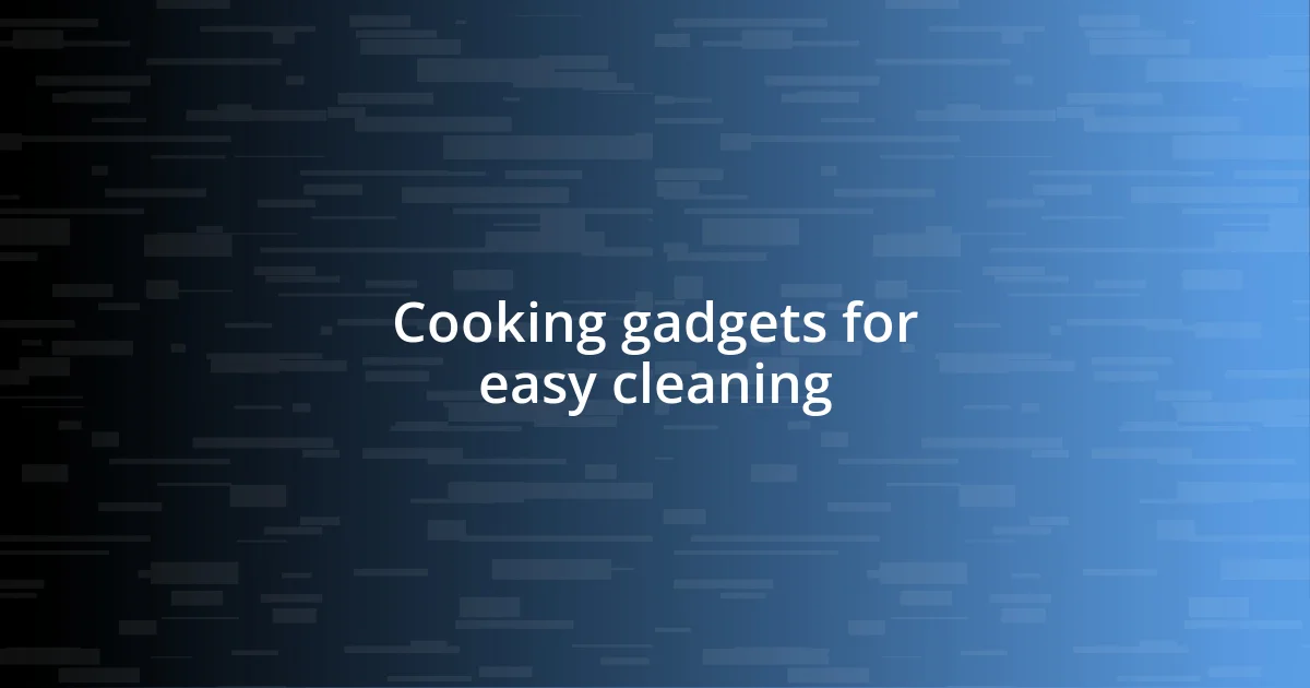 Cooking gadgets for easy cleaning