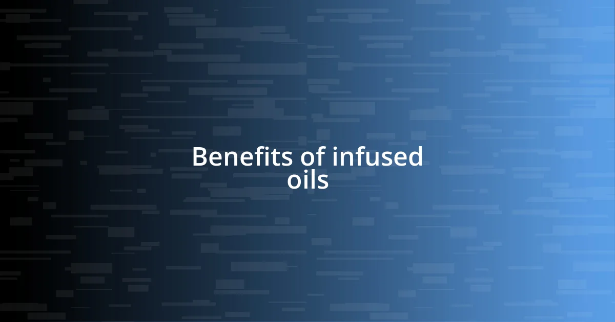 Benefits of infused oils