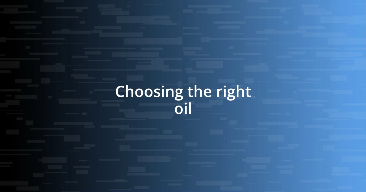 Choosing the right oil