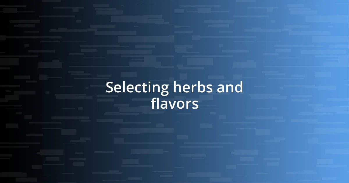 Selecting herbs and flavors