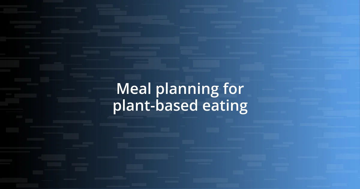 Meal planning for plant-based eating