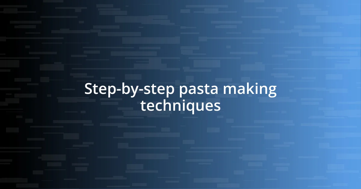 Step-by-step pasta making techniques