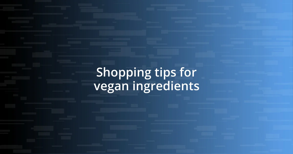 Shopping tips for vegan ingredients