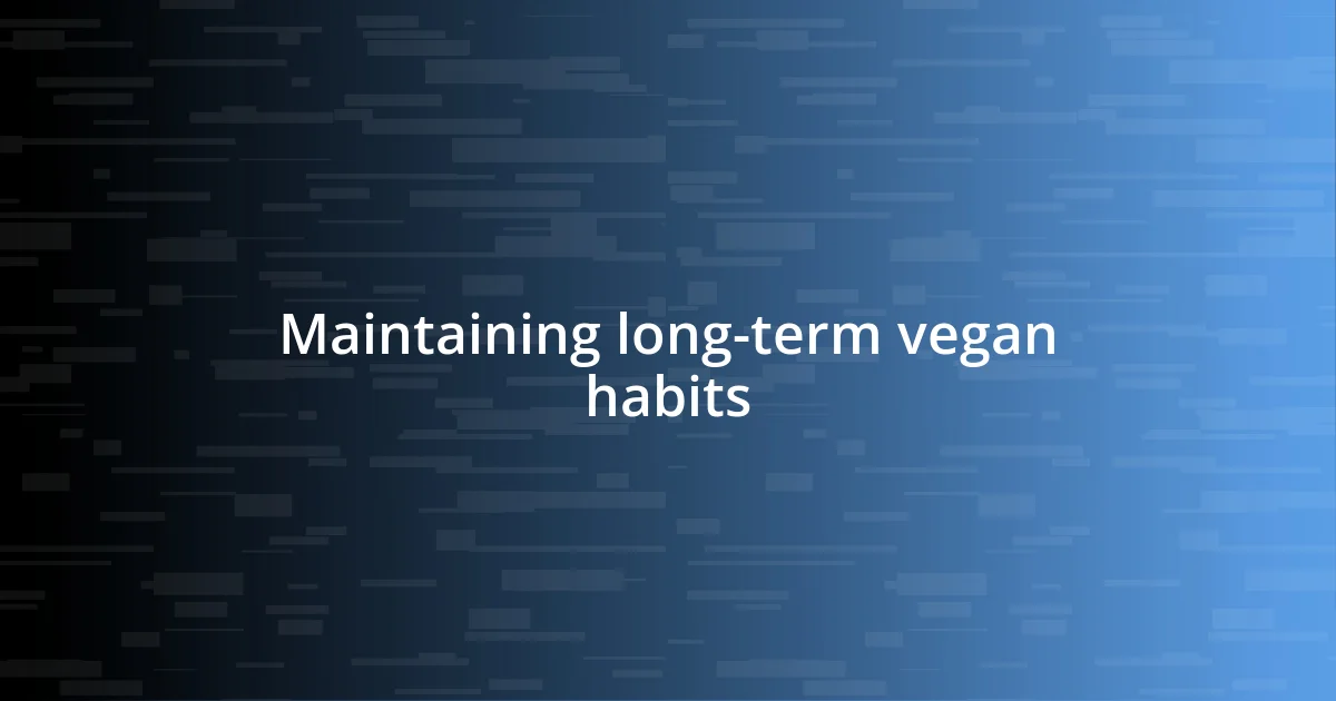 Maintaining long-term vegan habits