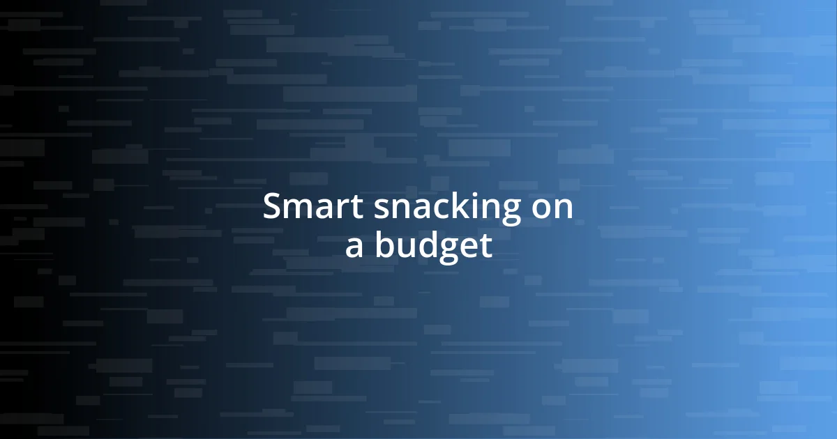 Smart snacking on a budget