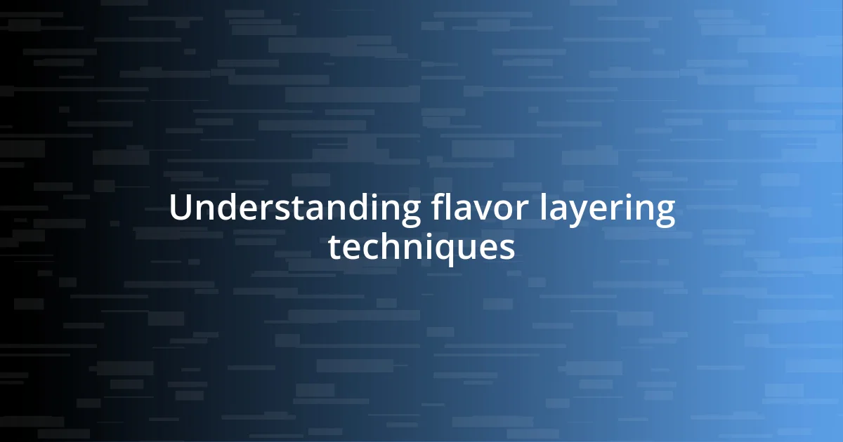 Understanding flavor layering techniques