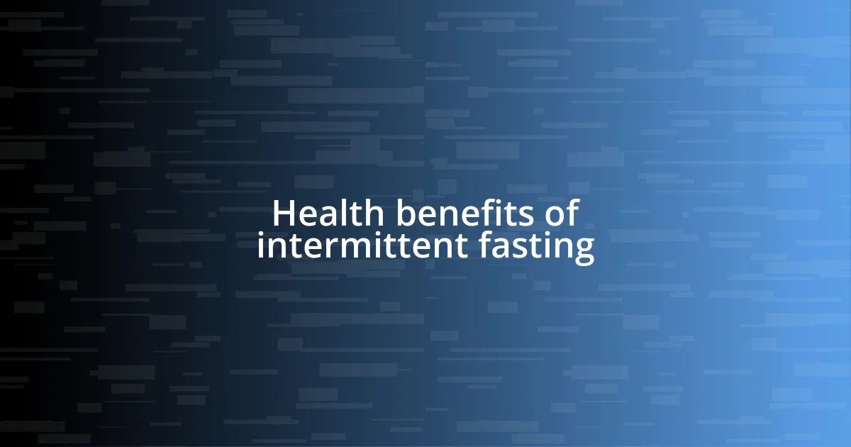 Health benefits of intermittent fasting