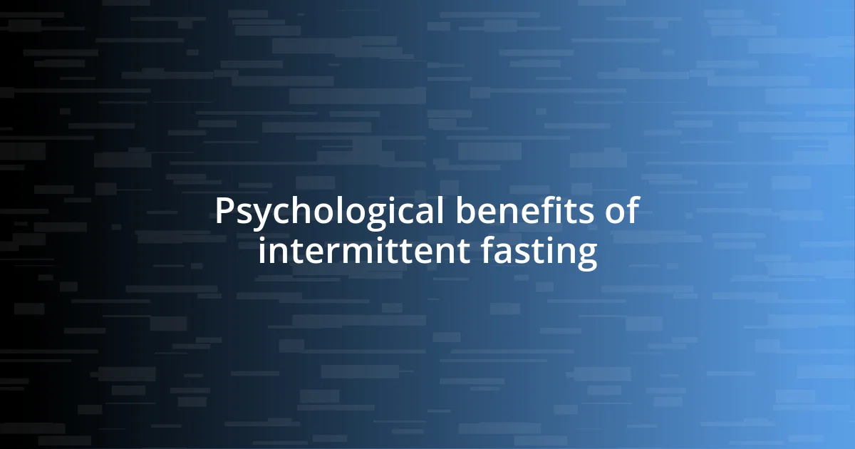 Psychological benefits of intermittent fasting