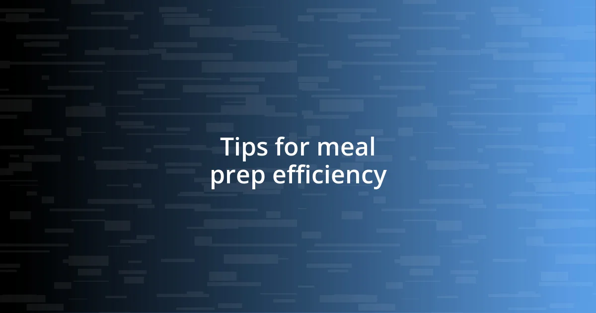 Tips for meal prep efficiency