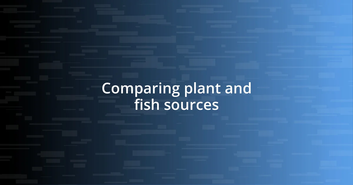 Comparing plant and fish sources