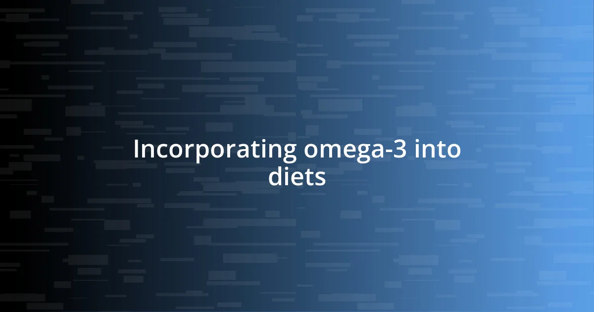 Incorporating omega-3 into diets