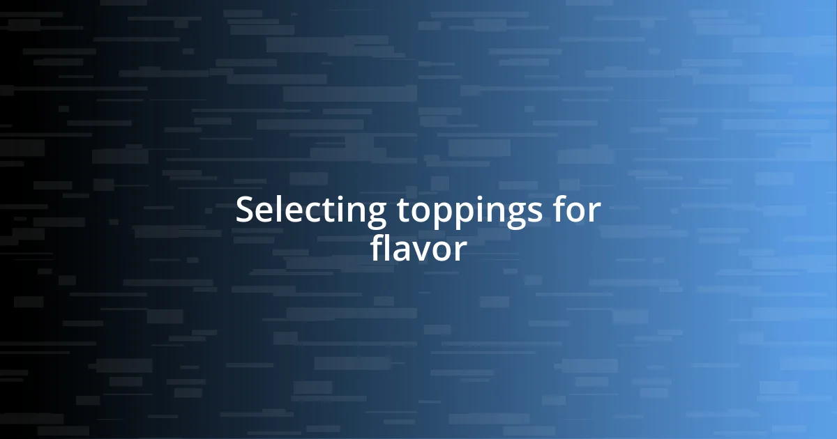 Selecting toppings for flavor