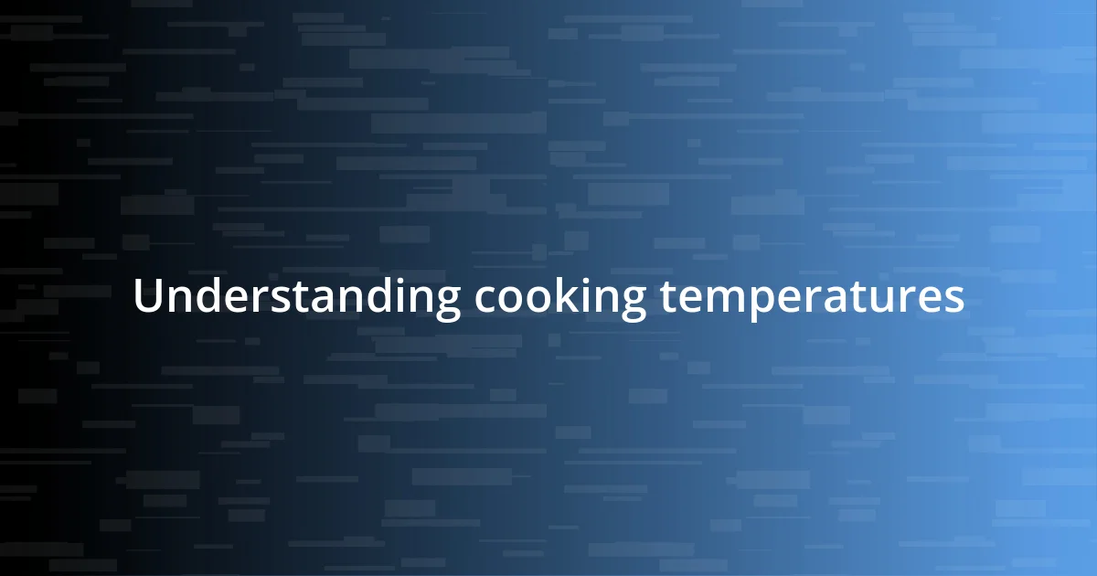 Understanding cooking temperatures