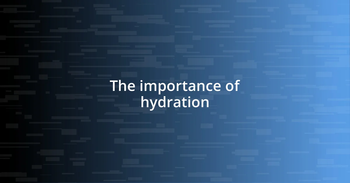 The importance of hydration