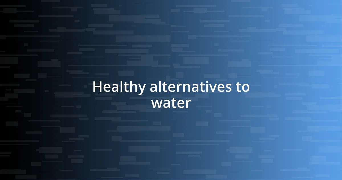 Healthy alternatives to water